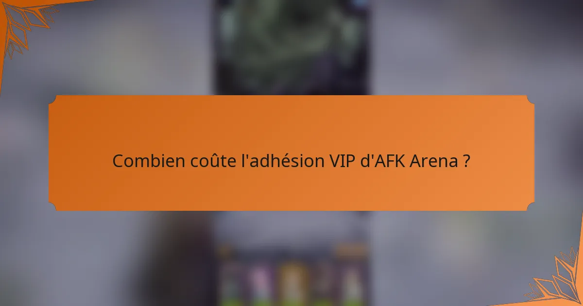 Combien coûte l'adhésion VIP d'AFK Arena ?