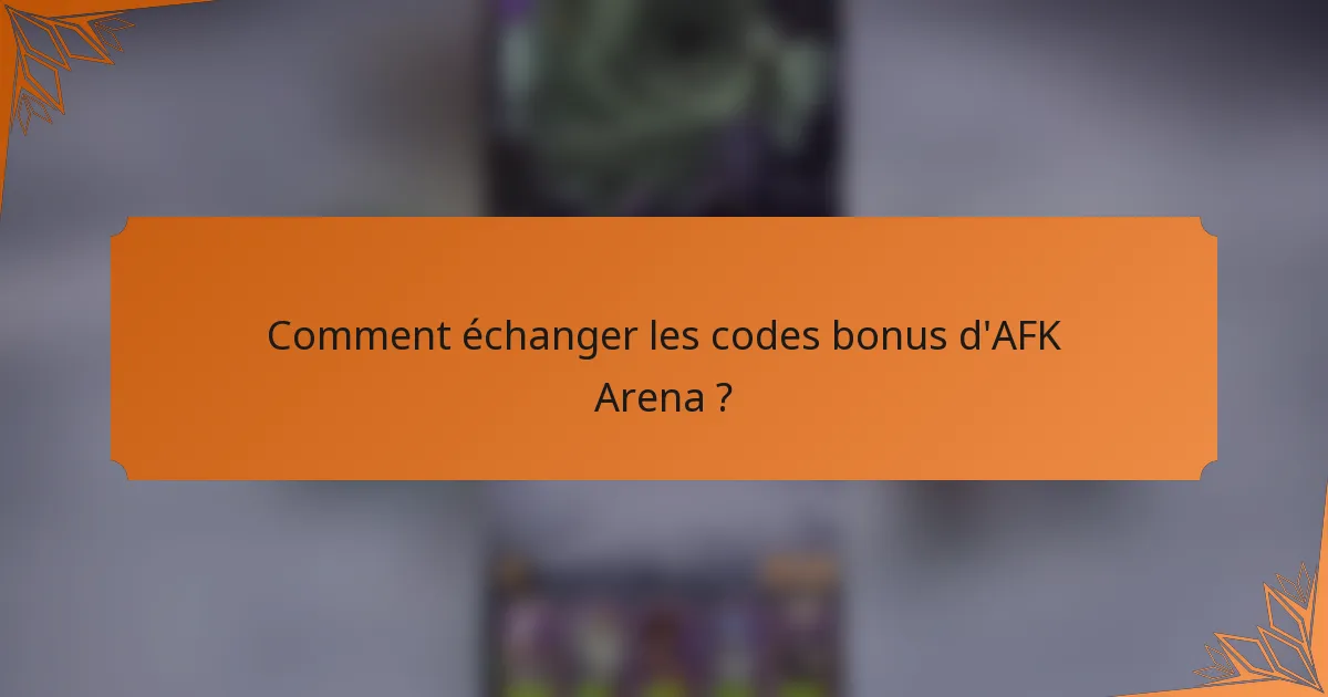 Comment échanger les codes bonus d'AFK Arena ?