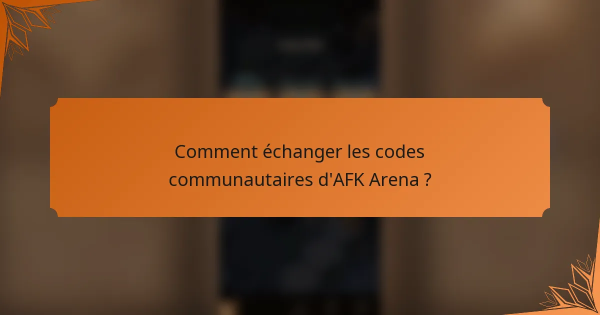 Comment échanger les codes communautaires d'AFK Arena ?