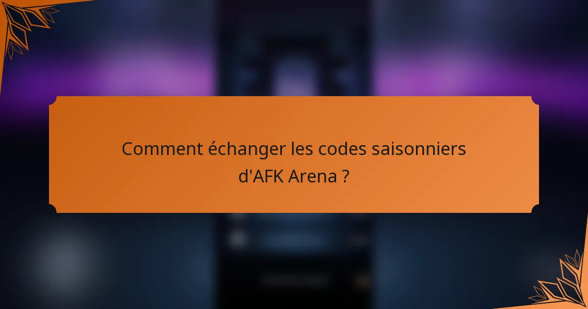 Comment échanger les codes saisonniers d'AFK Arena ?