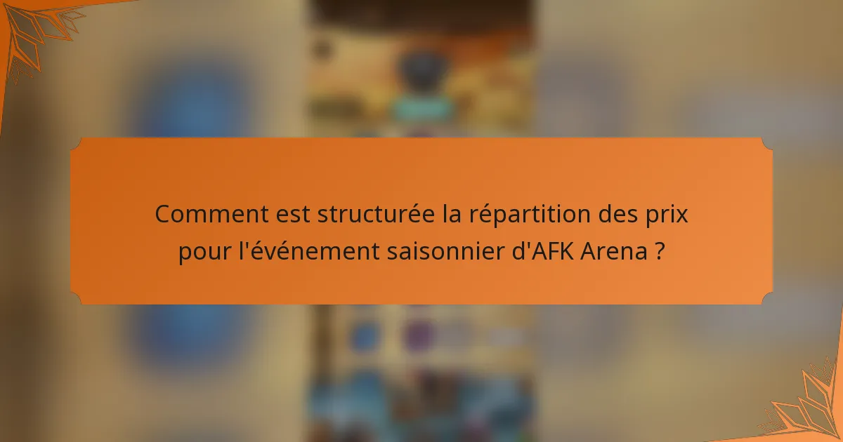 Comment est structurée la répartition des prix pour l'événement saisonnier d'AFK Arena ?
