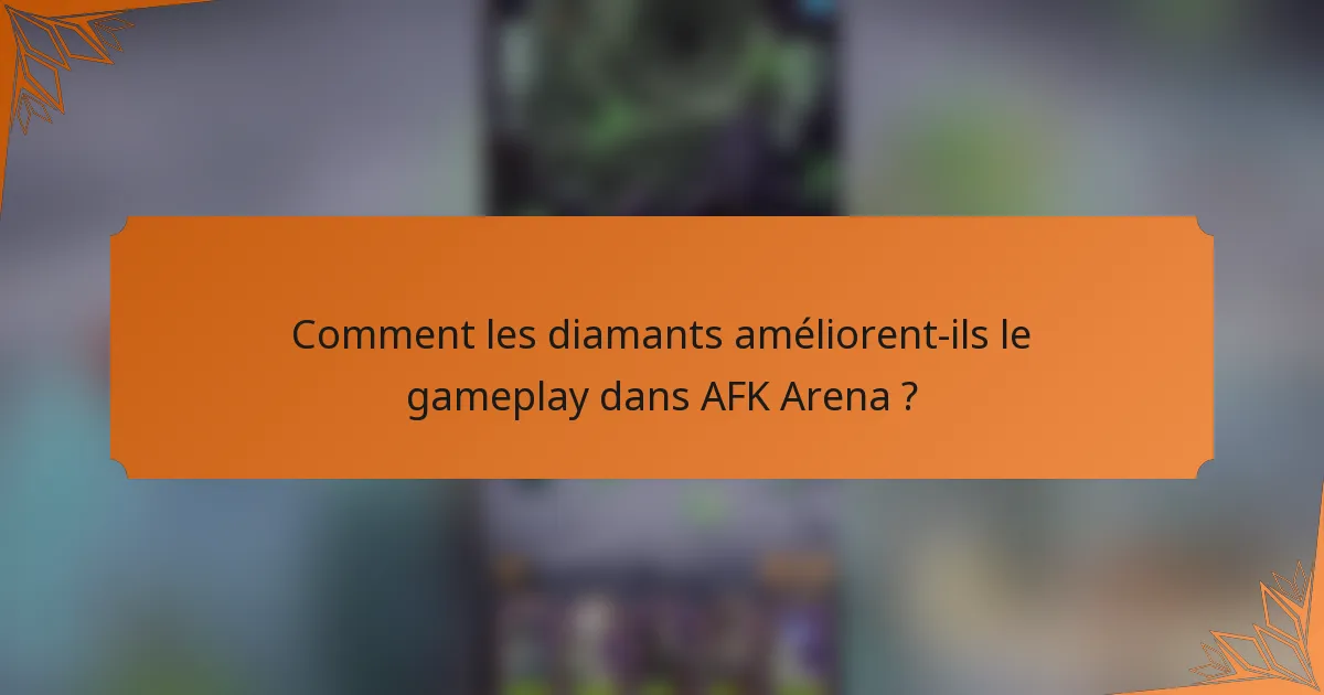Comment les diamants améliorent-ils le gameplay dans AFK Arena ?