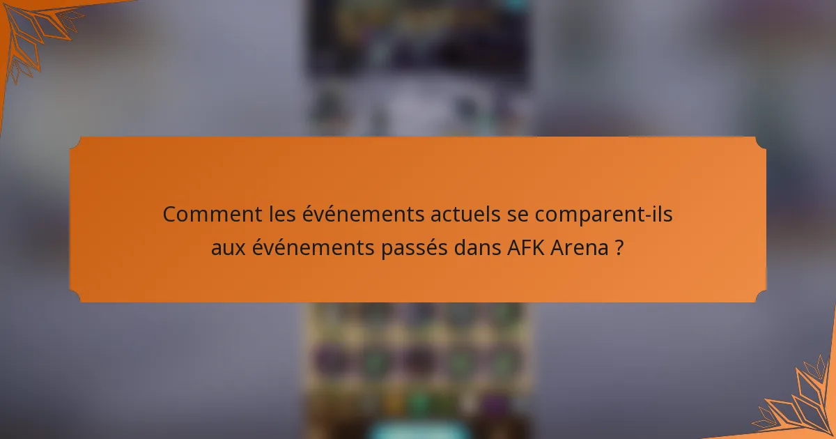 Comment les événements actuels se comparent-ils aux événements passés dans AFK Arena ?