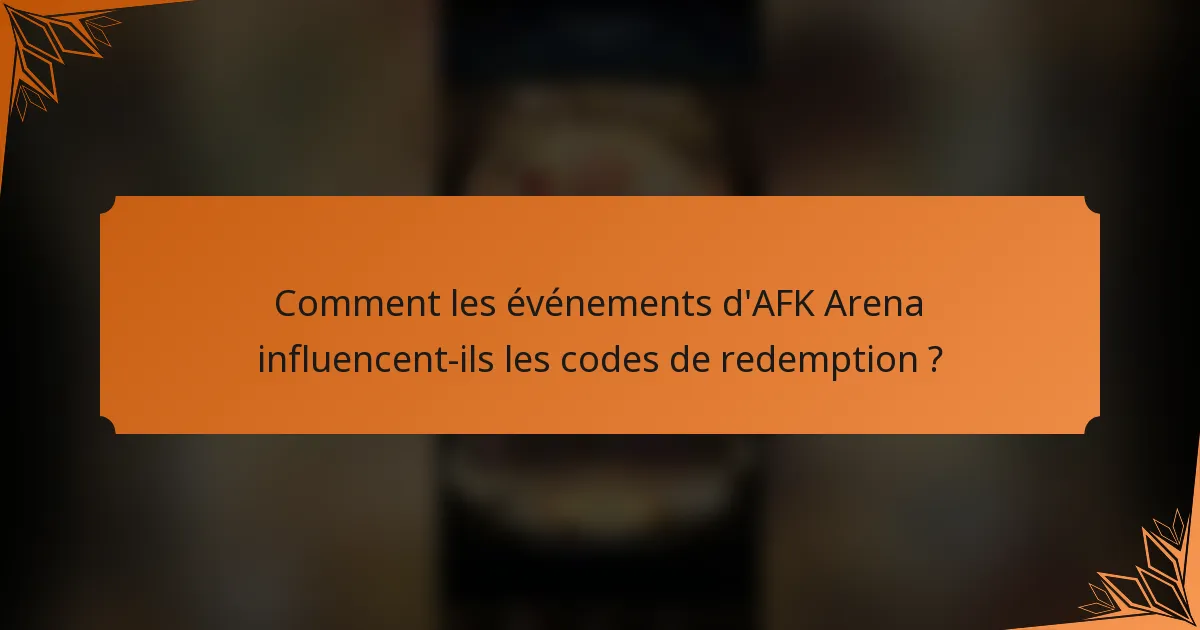 Comment les événements d'AFK Arena influencent-ils les codes de redemption ?