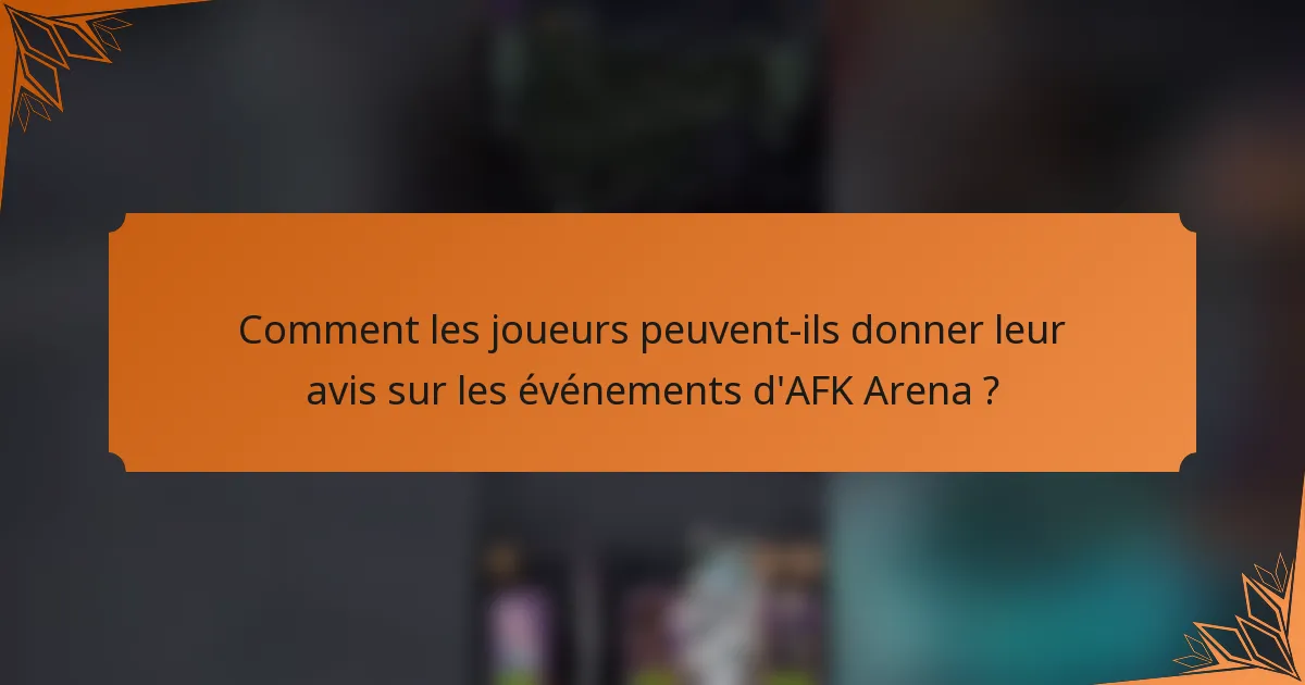 Comment les joueurs peuvent-ils donner leur avis sur les événements d'AFK Arena ?