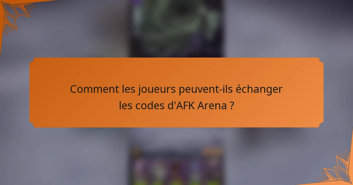 Comment les joueurs peuvent-ils échanger les codes d'AFK Arena ?