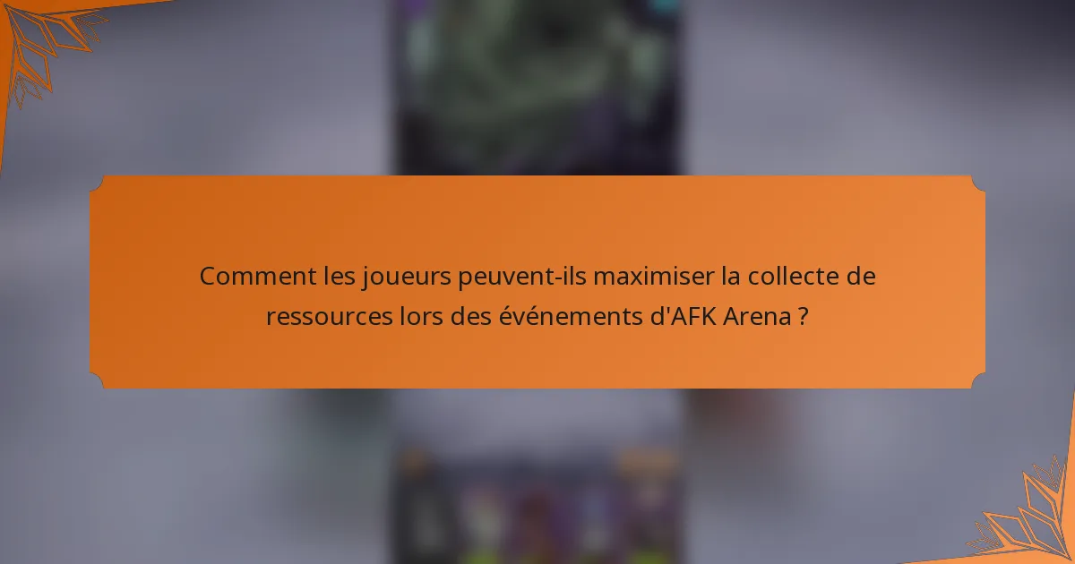 Comment les joueurs peuvent-ils maximiser la collecte de ressources lors des événements d'AFK Arena ?