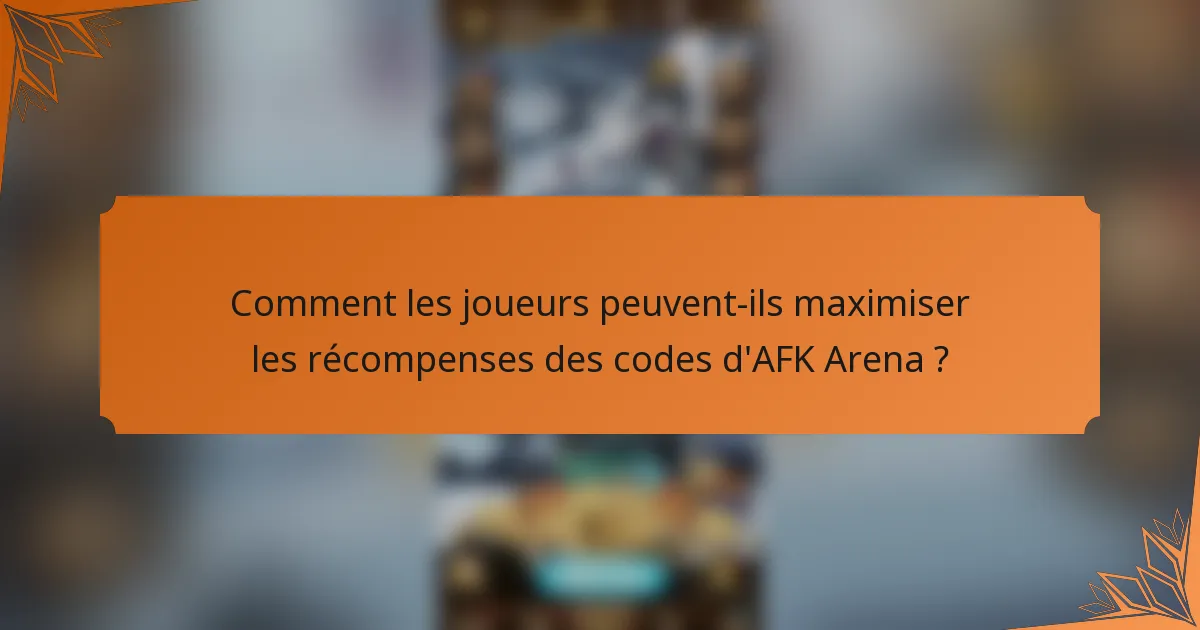 Comment les joueurs peuvent-ils maximiser les récompenses des codes d'AFK Arena ?
