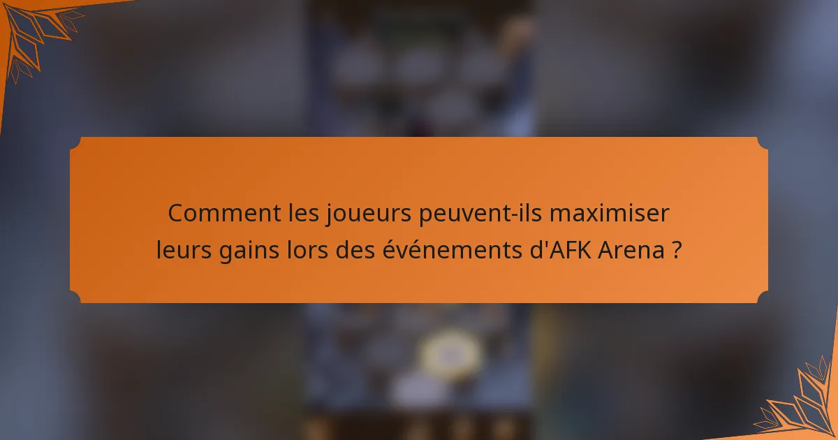 Comment les joueurs peuvent-ils maximiser leurs gains lors des événements d'AFK Arena ?