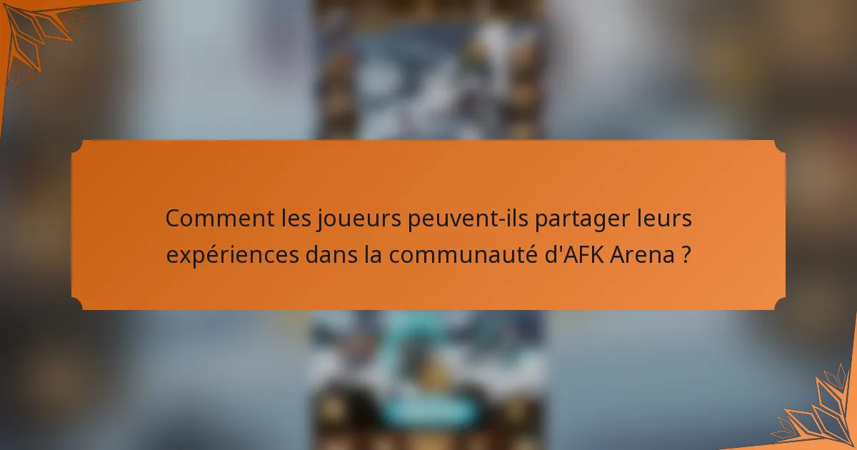 Comment les joueurs peuvent-ils partager leurs expériences dans la communauté d'AFK Arena ?