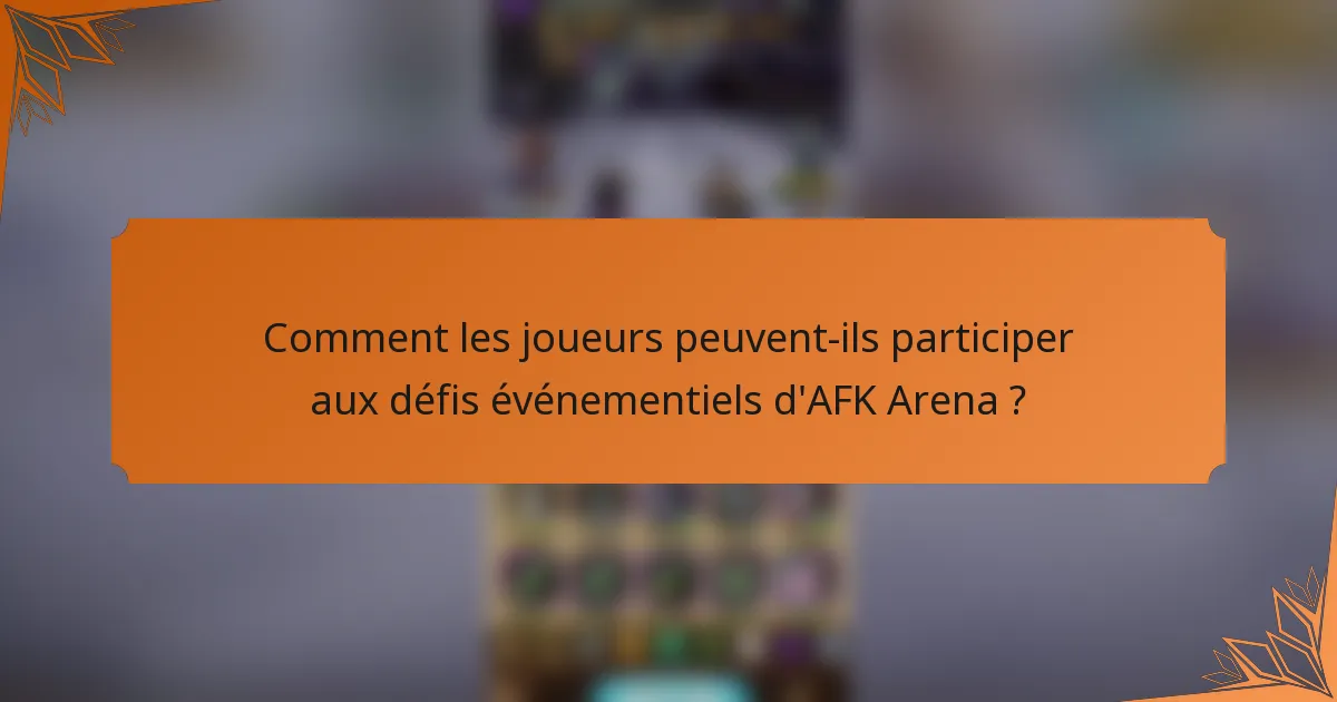Comment les joueurs peuvent-ils participer aux défis événementiels d'AFK Arena ?