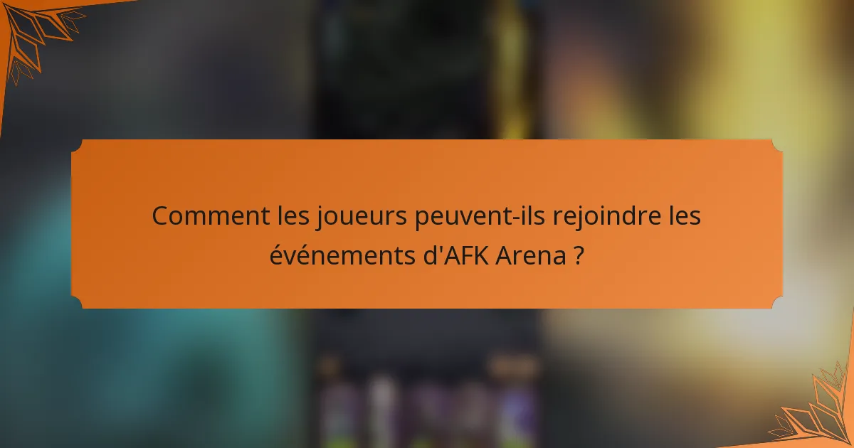 Comment les joueurs peuvent-ils rejoindre les événements d'AFK Arena ?
