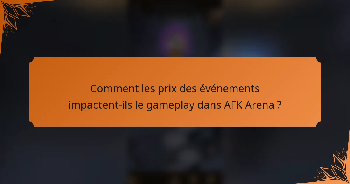 Comment les prix des événements impactent-ils le gameplay dans AFK Arena ?