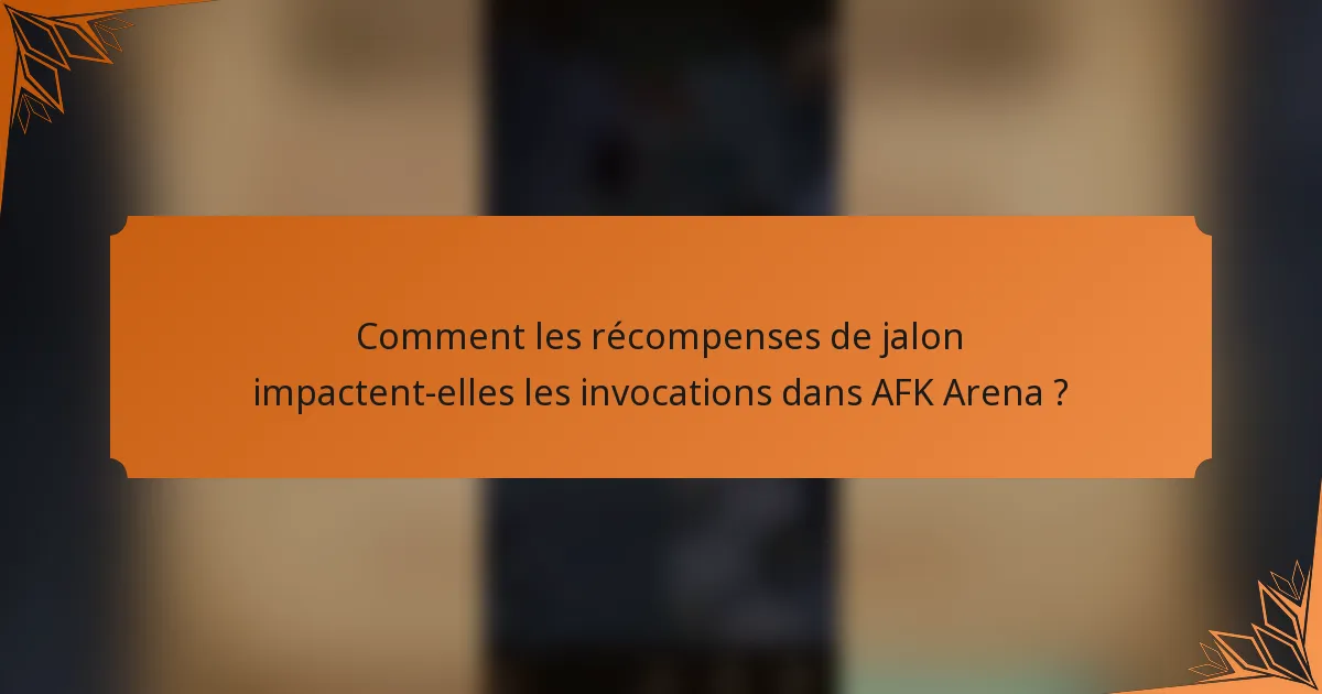 Comment les récompenses de jalon impactent-elles les invocations dans AFK Arena ?