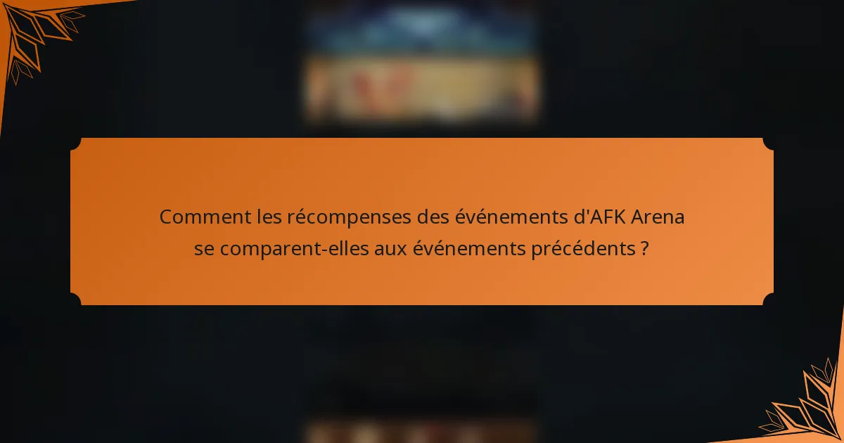 Comment les récompenses des événements d'AFK Arena se comparent-elles aux événements précédents ?