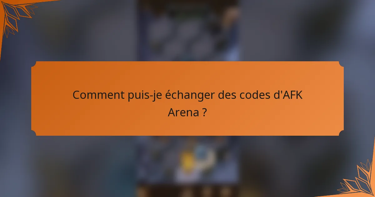 Comment puis-je échanger des codes d'AFK Arena ?