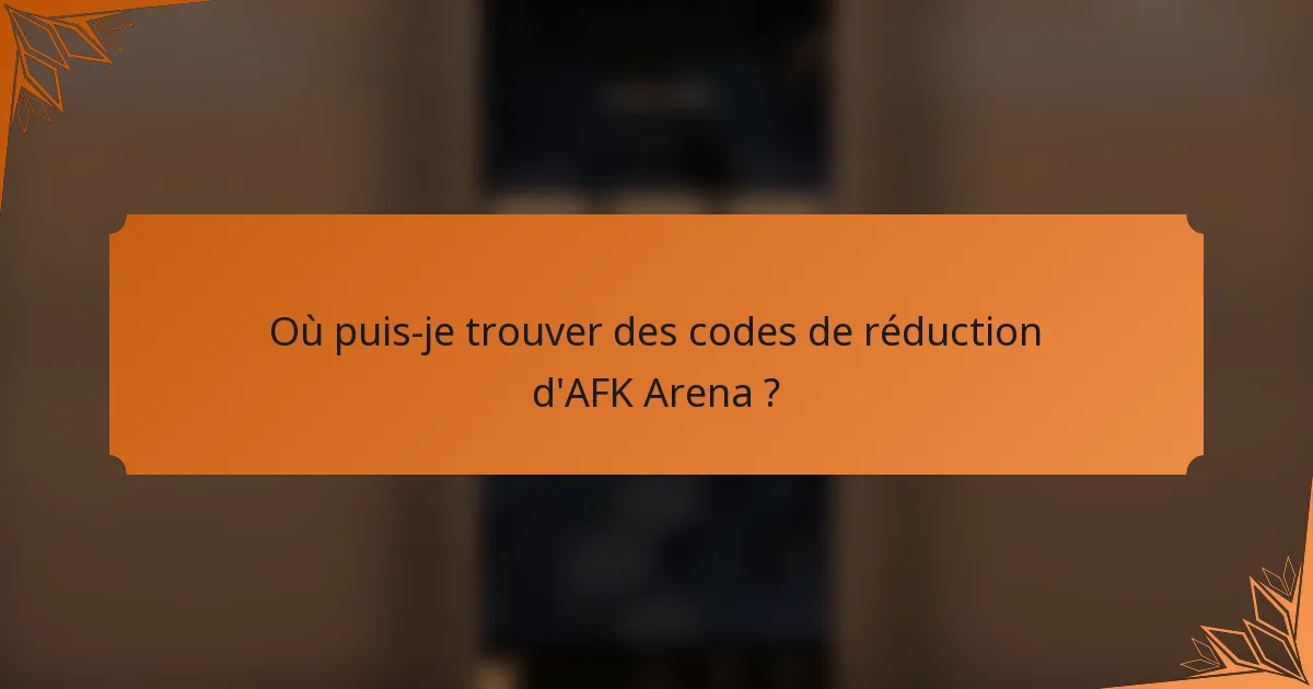Où puis-je trouver des codes de réduction d'AFK Arena ?