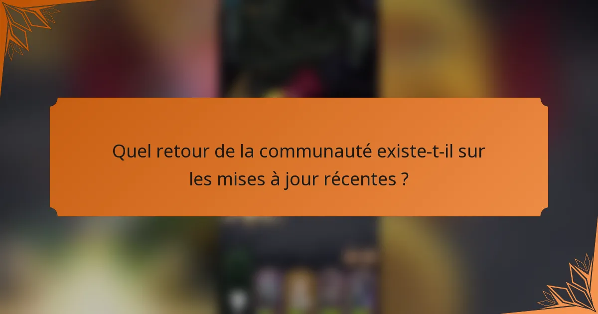 Quel retour de la communauté existe-t-il sur les mises à jour récentes ?