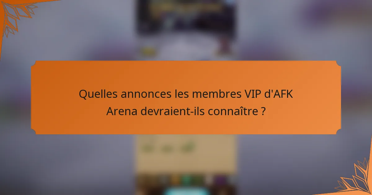 Quelles annonces les membres VIP d'AFK Arena devraient-ils connaître ?