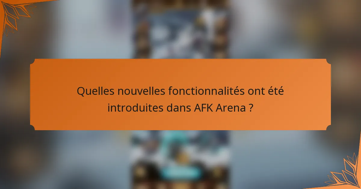Quelles nouvelles fonctionnalités ont été introduites dans AFK Arena ?