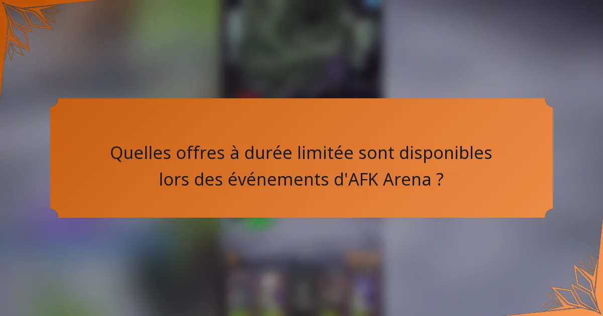 Quelles offres à durée limitée sont disponibles lors des événements d'AFK Arena ?