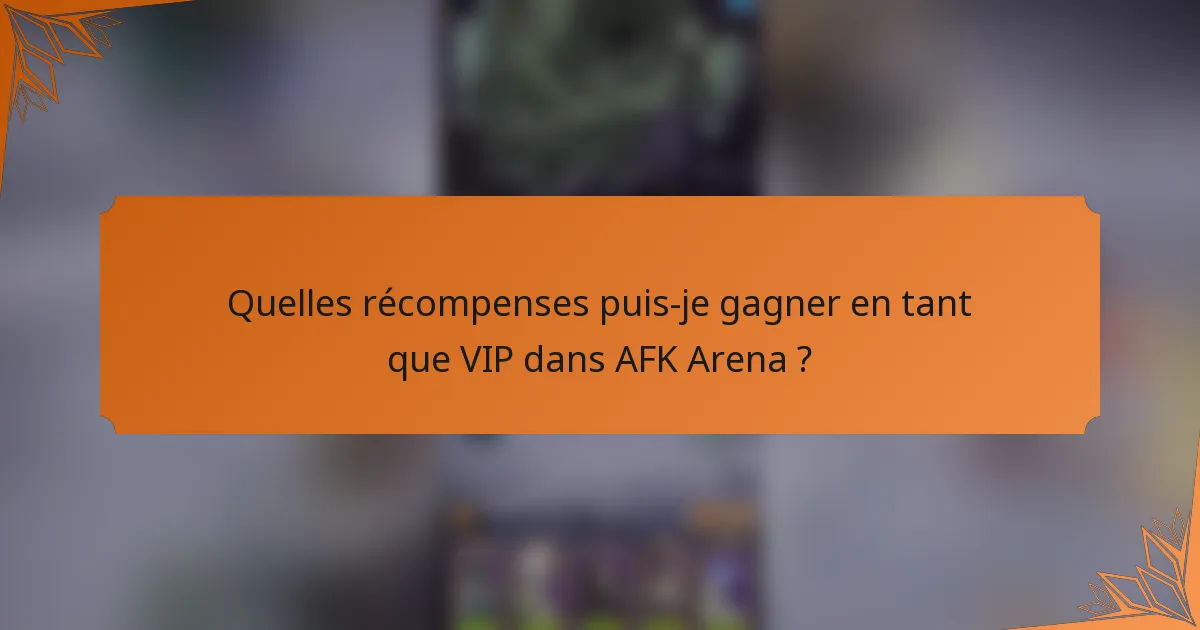 Quelles récompenses puis-je gagner en tant que VIP dans AFK Arena ?