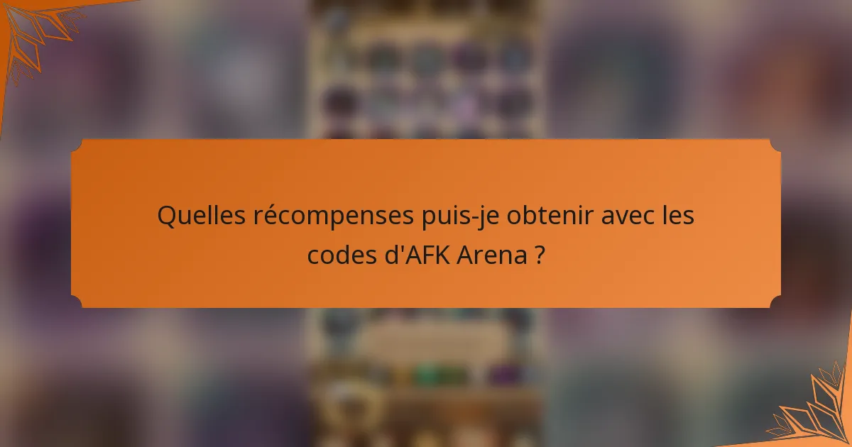 Quelles récompenses puis-je obtenir avec les codes d'AFK Arena ?