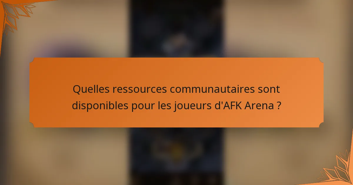 Quelles ressources communautaires sont disponibles pour les joueurs d'AFK Arena ?