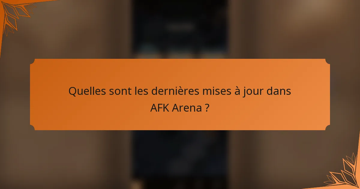 Quelles sont les dernières mises à jour dans AFK Arena ?