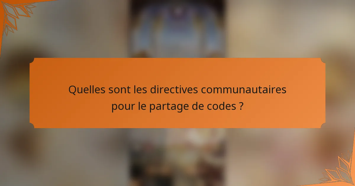 Quelles sont les directives communautaires pour le partage de codes ?