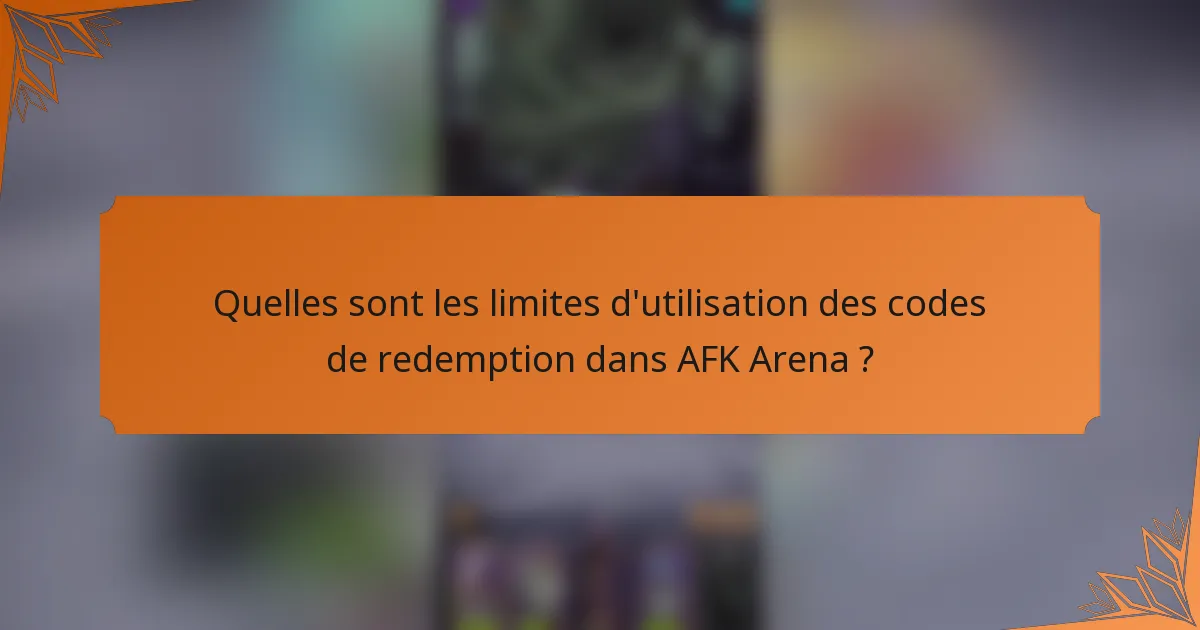 Quelles sont les limites d'utilisation des codes de redemption dans AFK Arena ?