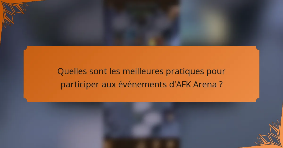 Quelles sont les meilleures pratiques pour participer aux événements d'AFK Arena ?
