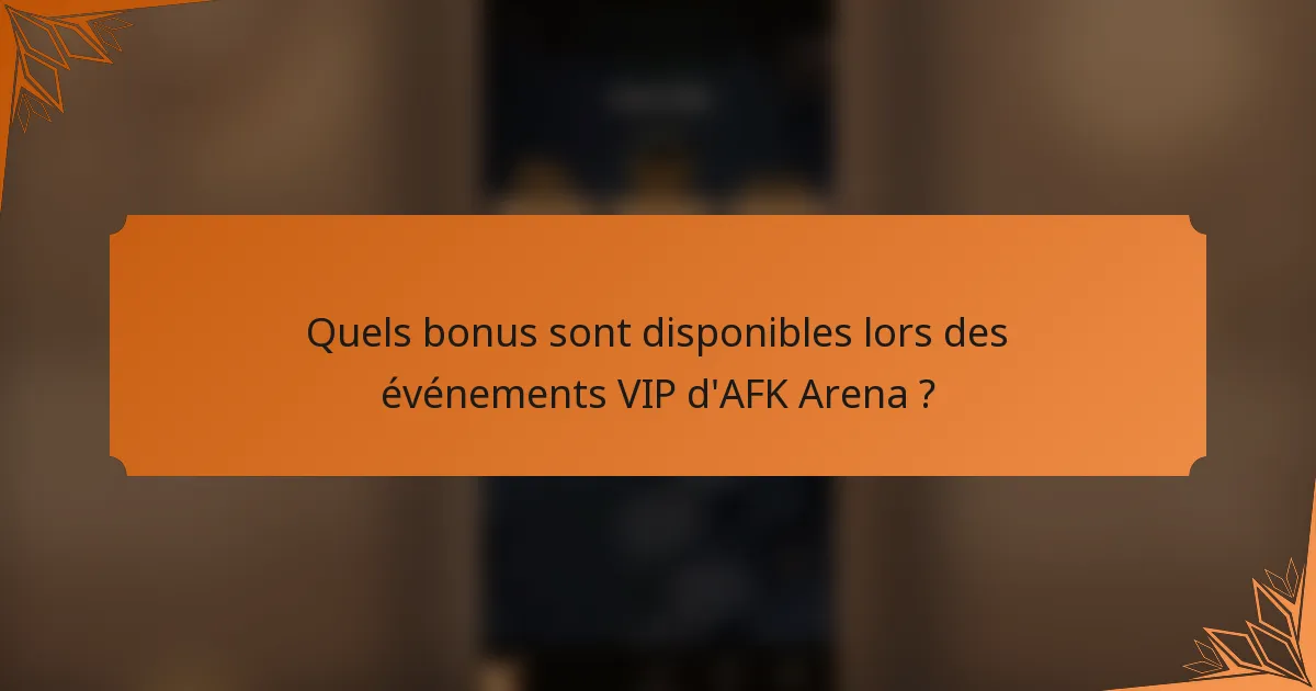 Quels bonus sont disponibles lors des événements VIP d'AFK Arena ?