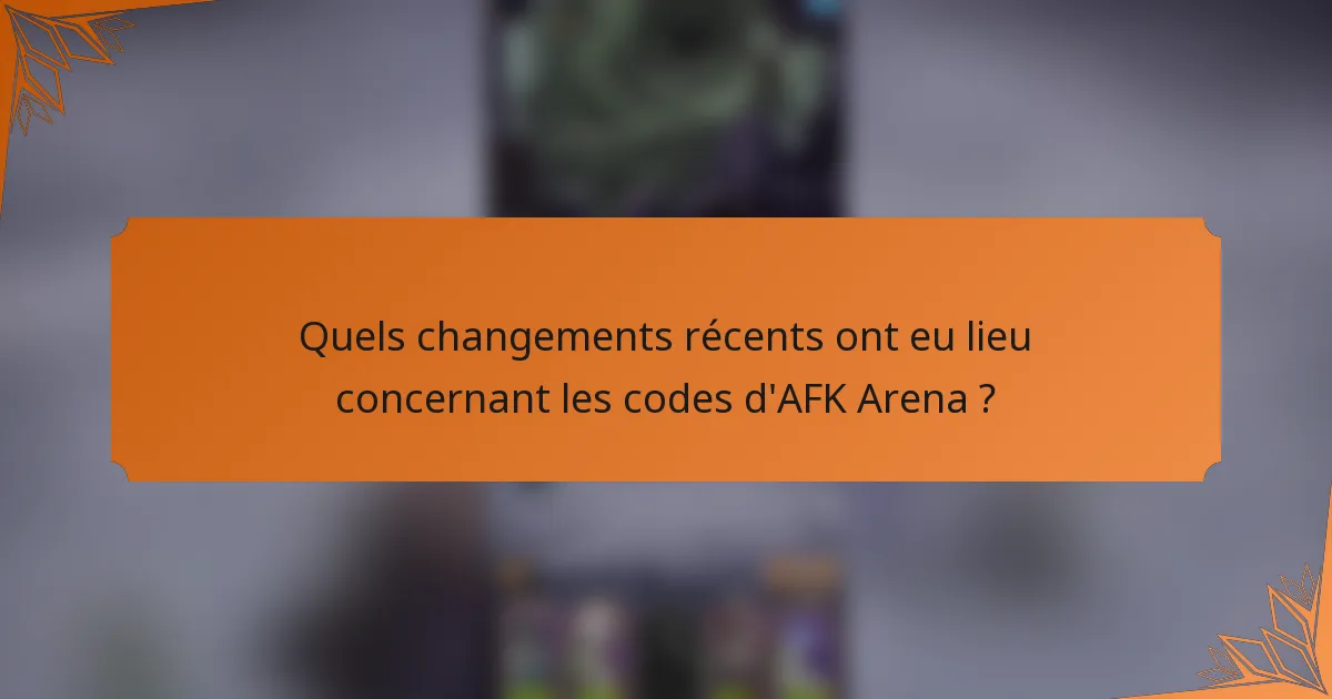 Quels changements récents ont eu lieu concernant les codes d'AFK Arena ?