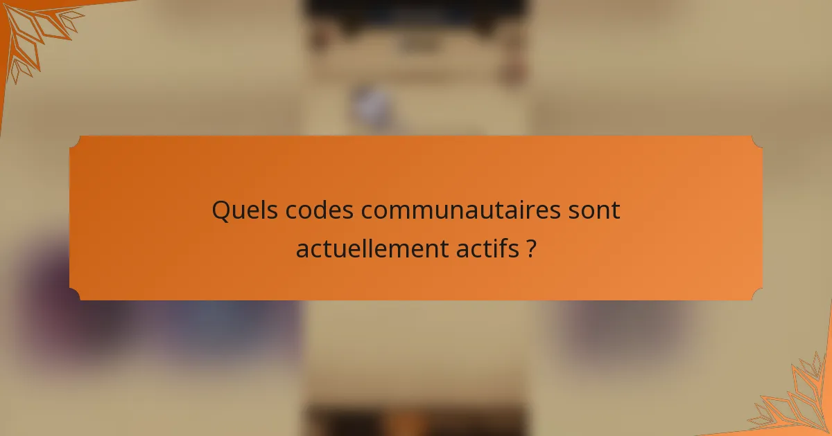 Quels codes communautaires sont actuellement actifs ?