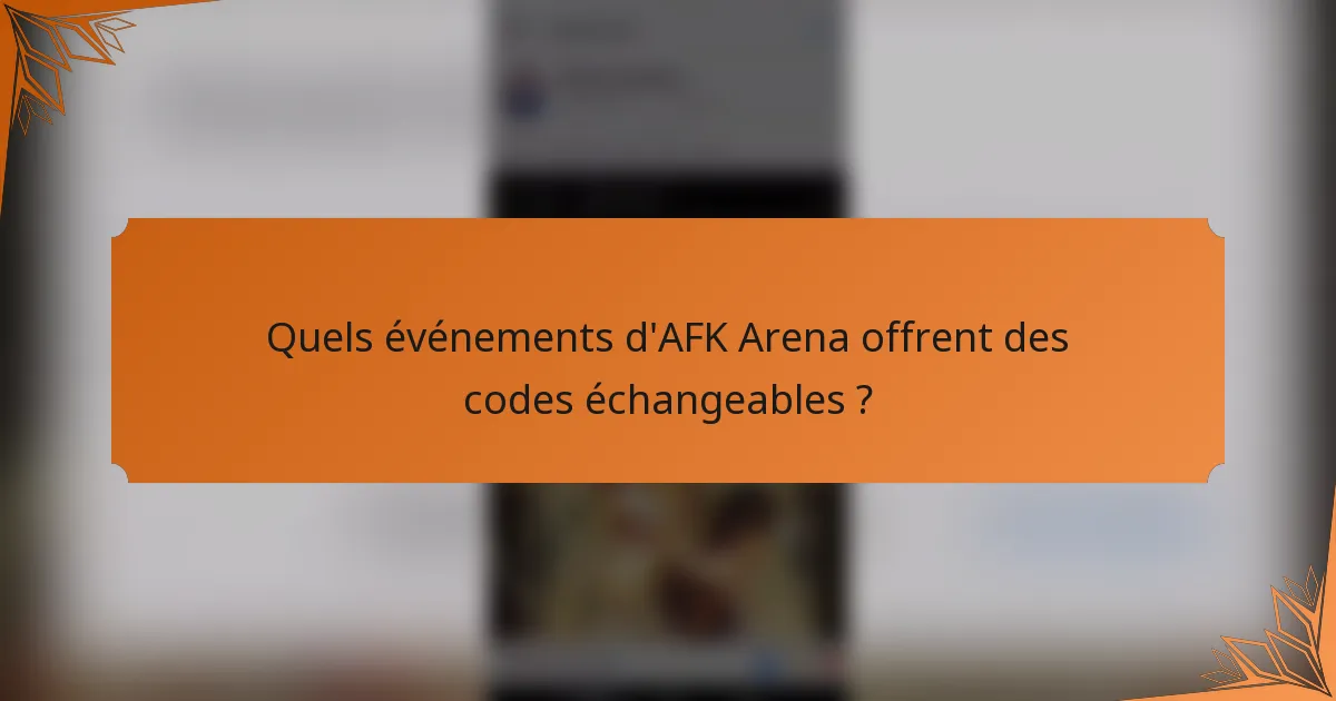 Quels événements d'AFK Arena offrent des codes échangeables ?