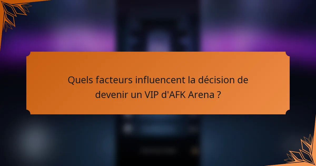 Quels facteurs influencent la décision de devenir un VIP d'AFK Arena ?