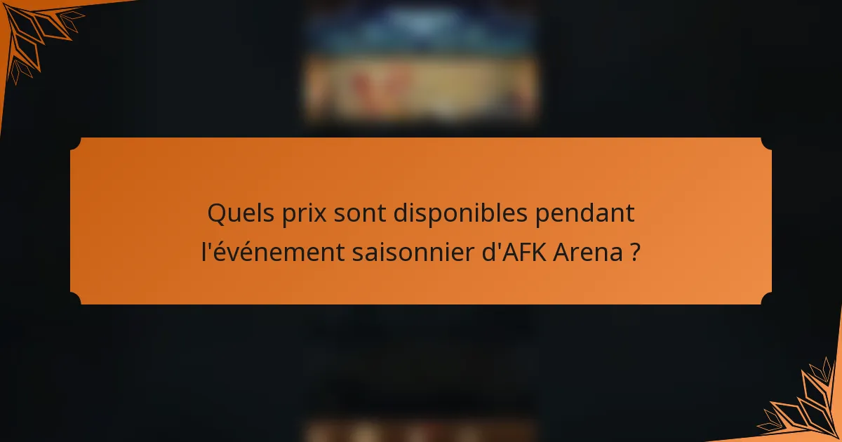 Quels prix sont disponibles pendant l'événement saisonnier d'AFK Arena ?