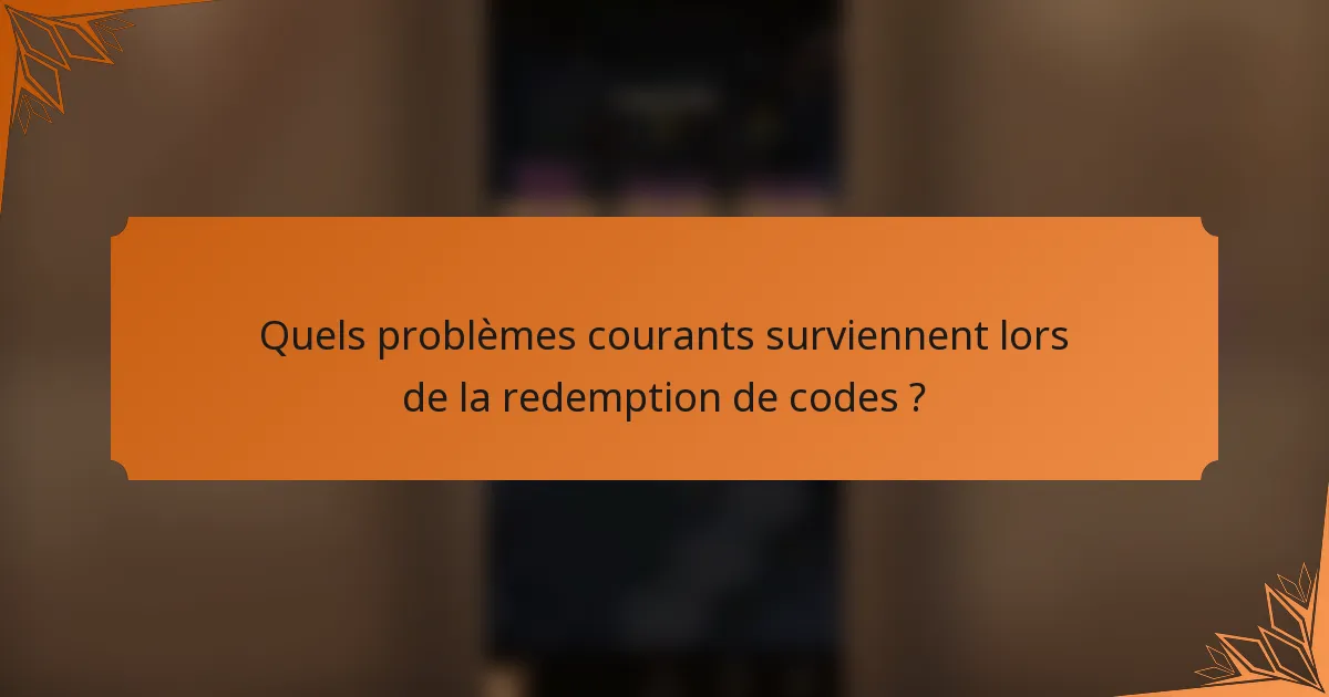 Quels problèmes courants surviennent lors de la redemption de codes ?