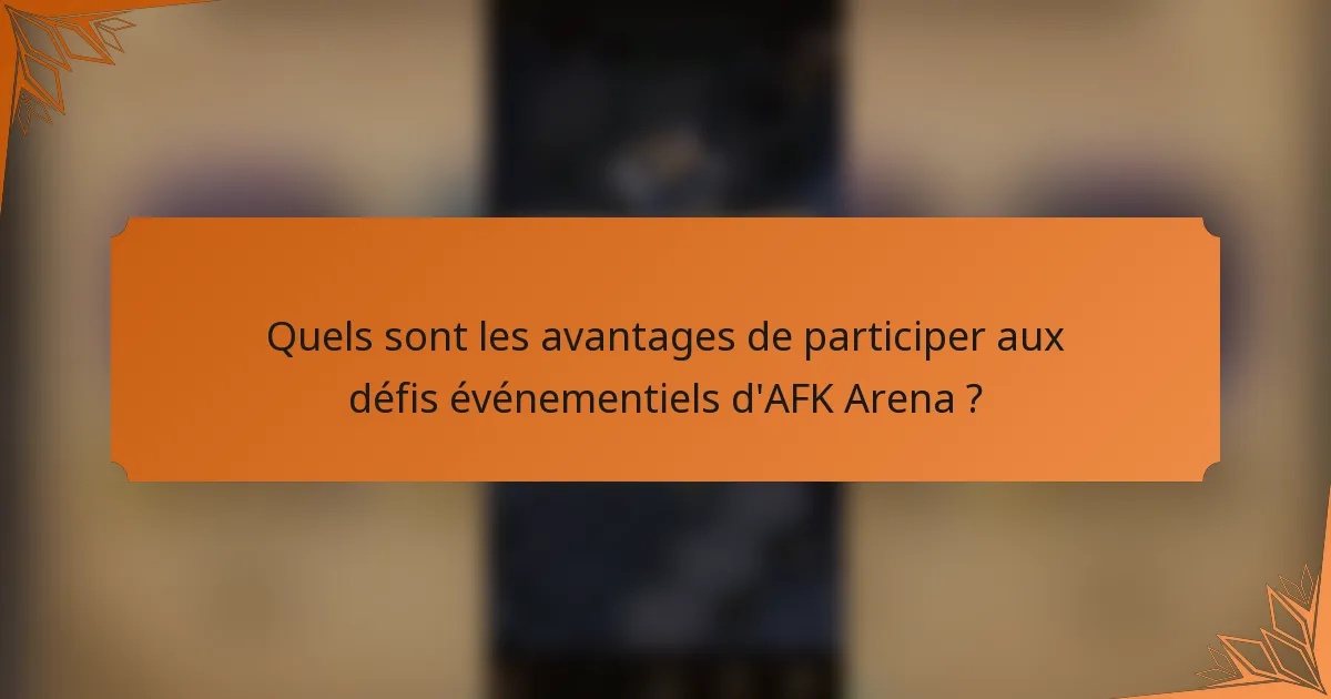 Quels sont les avantages de participer aux défis événementiels d'AFK Arena ?