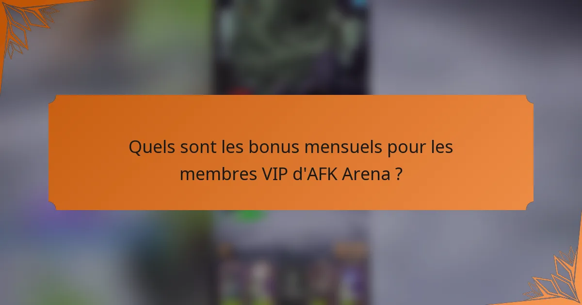 Quels sont les bonus mensuels pour les membres VIP d'AFK Arena ?