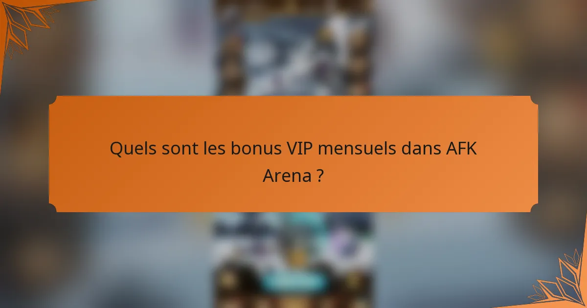 Quels sont les bonus VIP mensuels dans AFK Arena ?