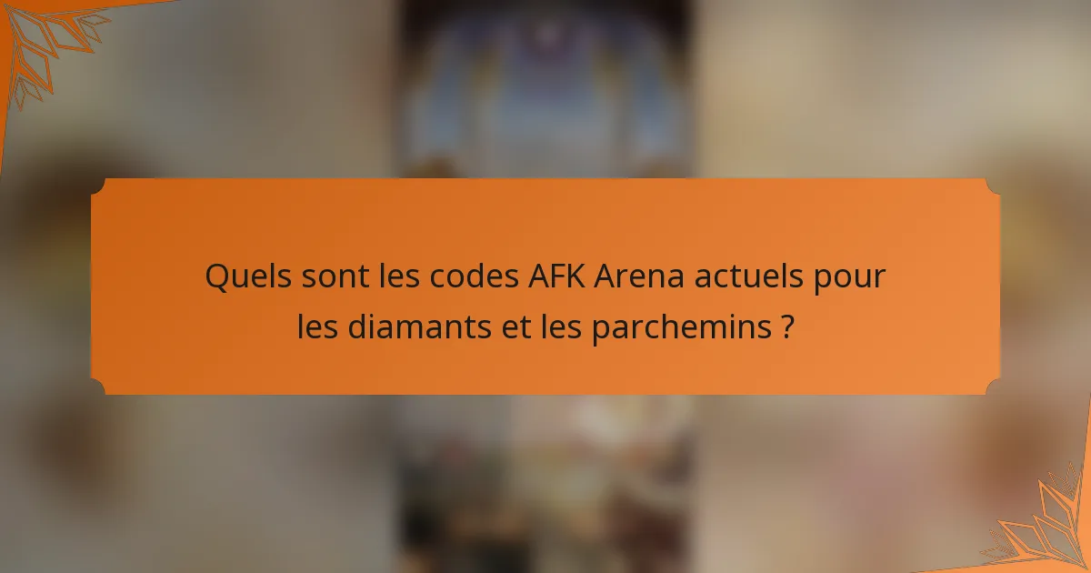 Quels sont les codes AFK Arena actuels pour les diamants et les parchemins ?