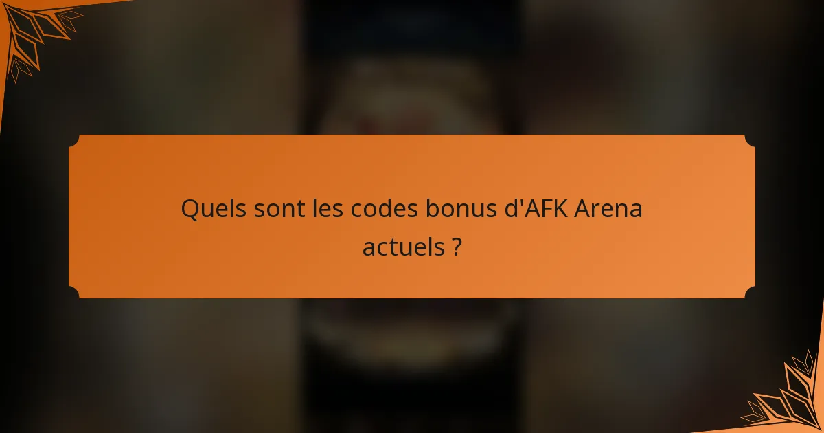 Quels sont les codes bonus d'AFK Arena actuels ?