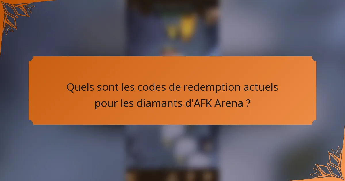Quels sont les codes de redemption actuels pour les diamants d'AFK Arena ?