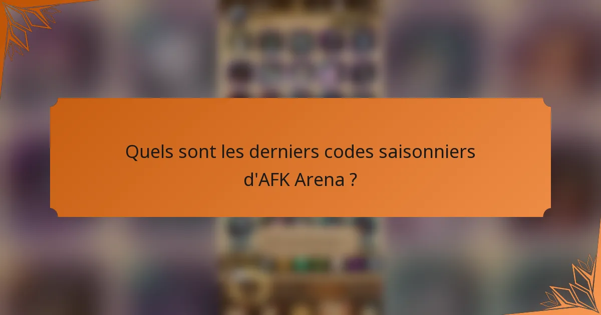 Quels sont les derniers codes saisonniers d'AFK Arena ?